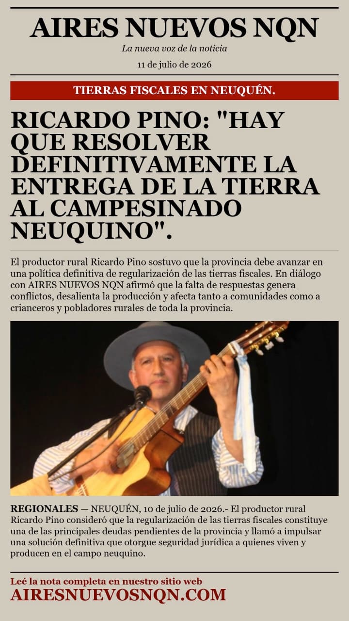 RICARDO PINO: ¿QUÉ FUTURO TIENEN LAS TIERRAS FISCALES Y EL CAMPESINADO NEUQUINO?